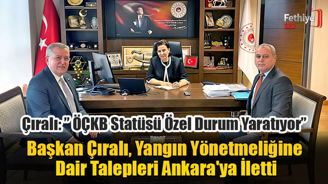 Başkan Çıralı, Yangın Yönetmeliğine Dair Talepleri Ankara'ya İletti