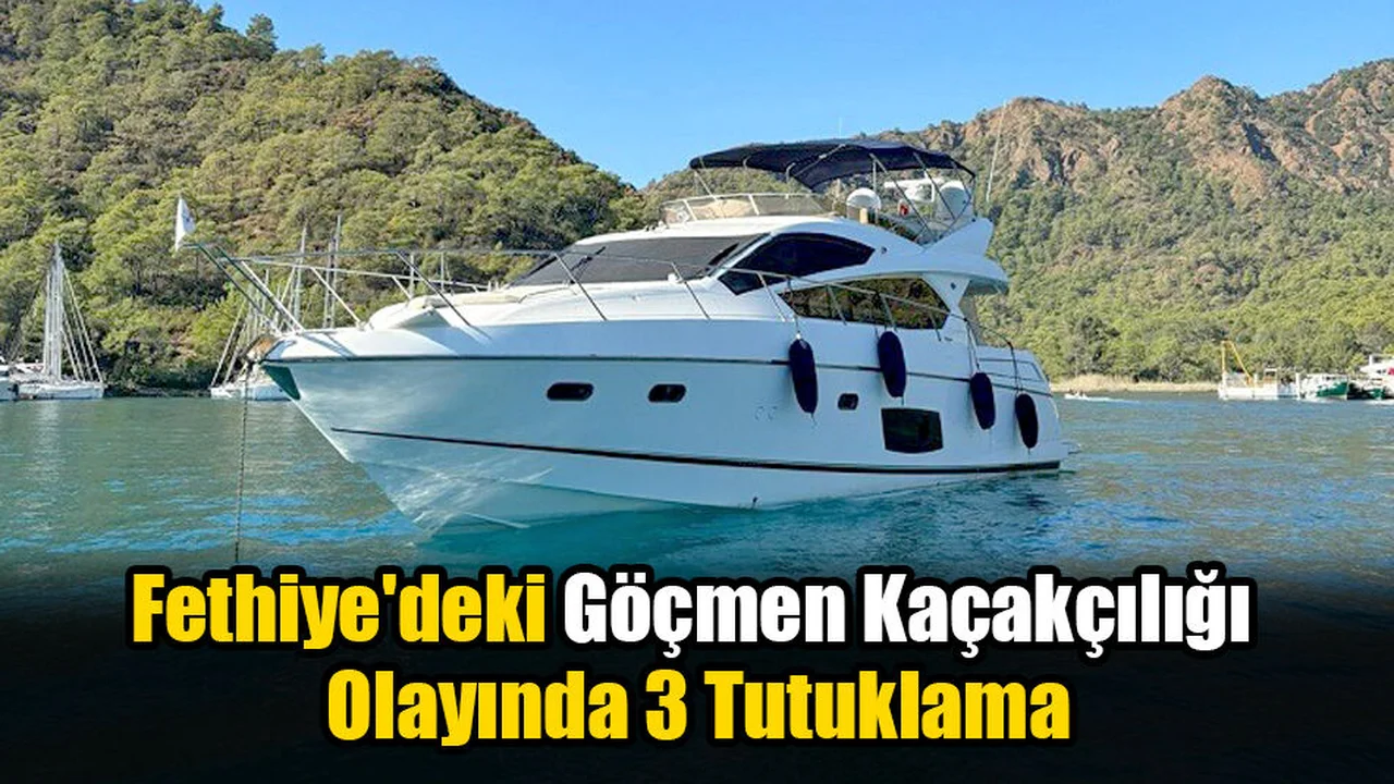 Fethiye'deki Göçmen Kaçakçılığı Olayında 3 Tutuklama