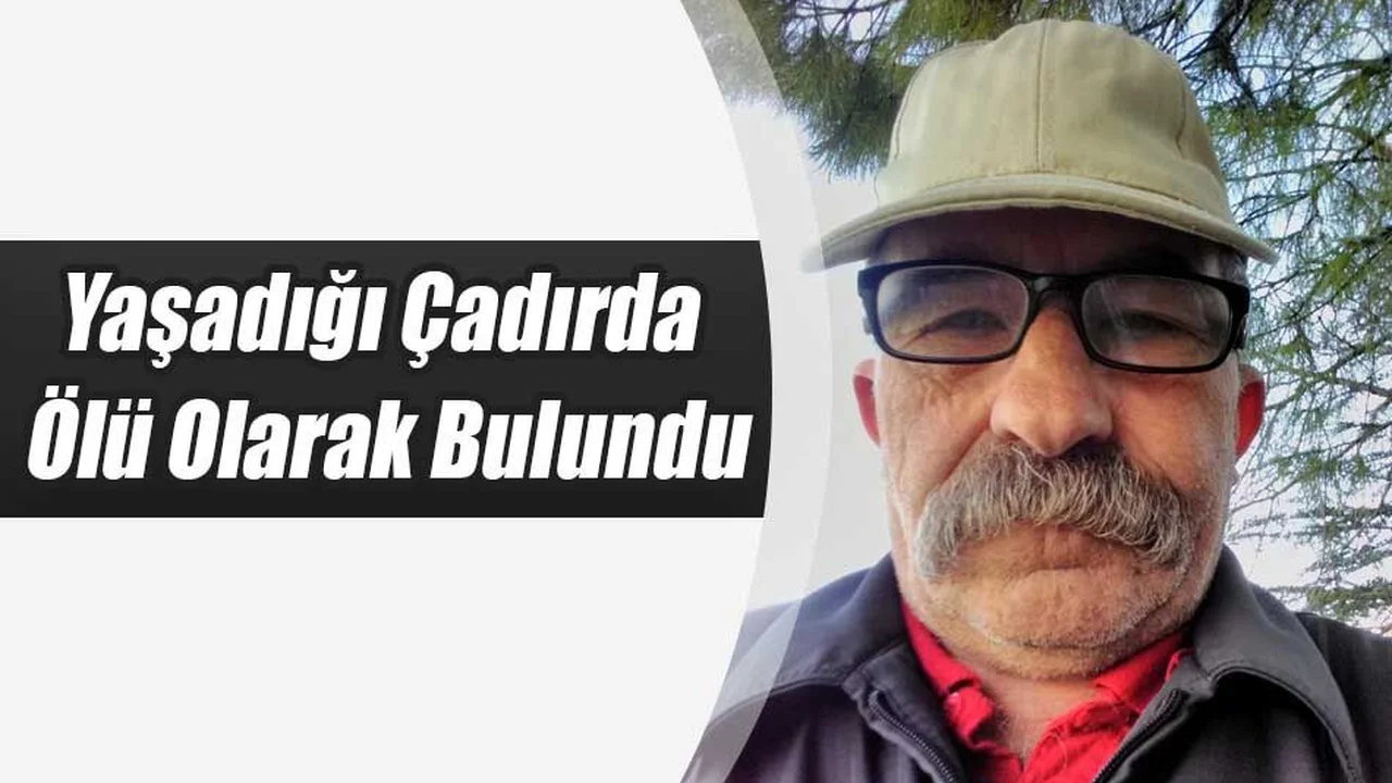 Yaşadığı Çadırda Ölü Olarak Bulundu