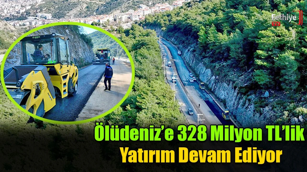 Ölüdeniz’e 328 Milyon TL’lik Yatırım Devam Ediyor