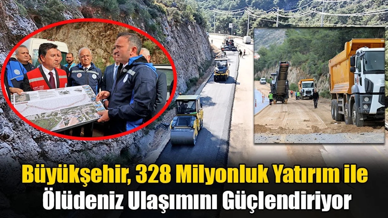 Büyükşehir, 328 Milyonluk Yatırım ile Ölüdeniz Ulaşımını Güçlendiriyor
