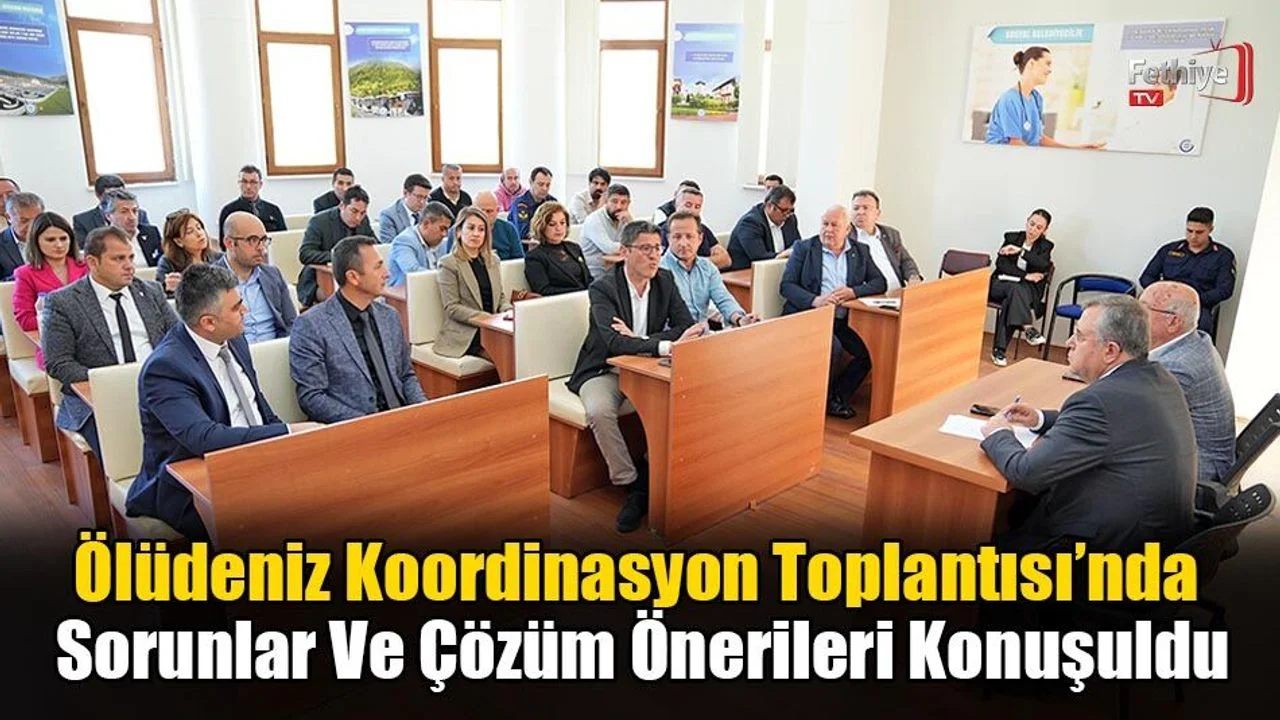 Ölüdeniz Koordinasyon Toplantısı’nda Sorunlar Ve Çözüm Önerileri Konuşuldu