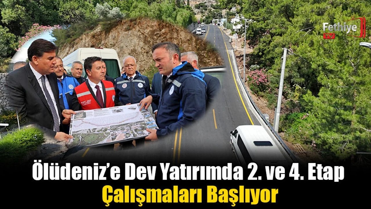 Ölüdeniz’e Dev Yatırımda 2. ve 4. Etap Çalışmaları Başlıyor