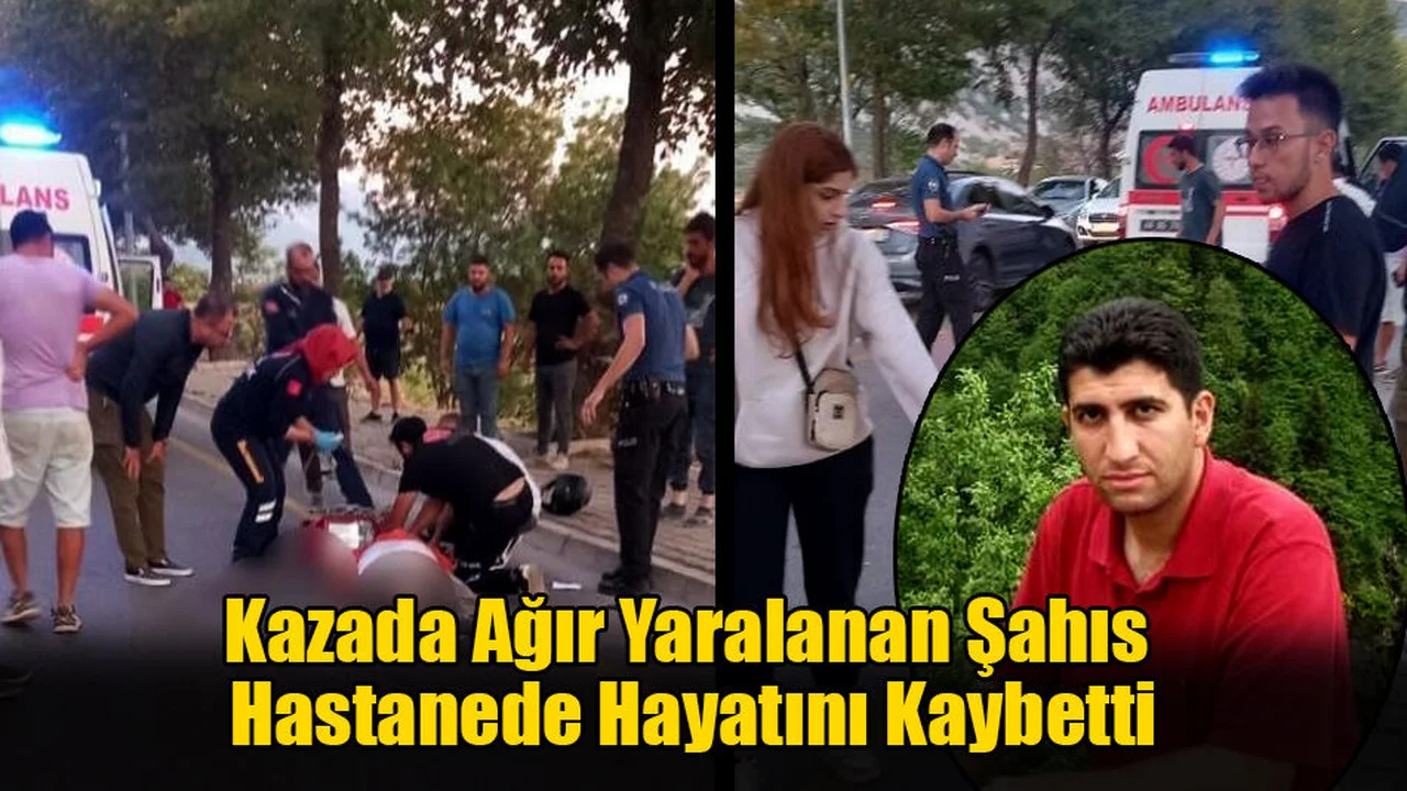 Kazada Ağır Yaralanan Şahıs Hastanede Hayatını Kaybetti