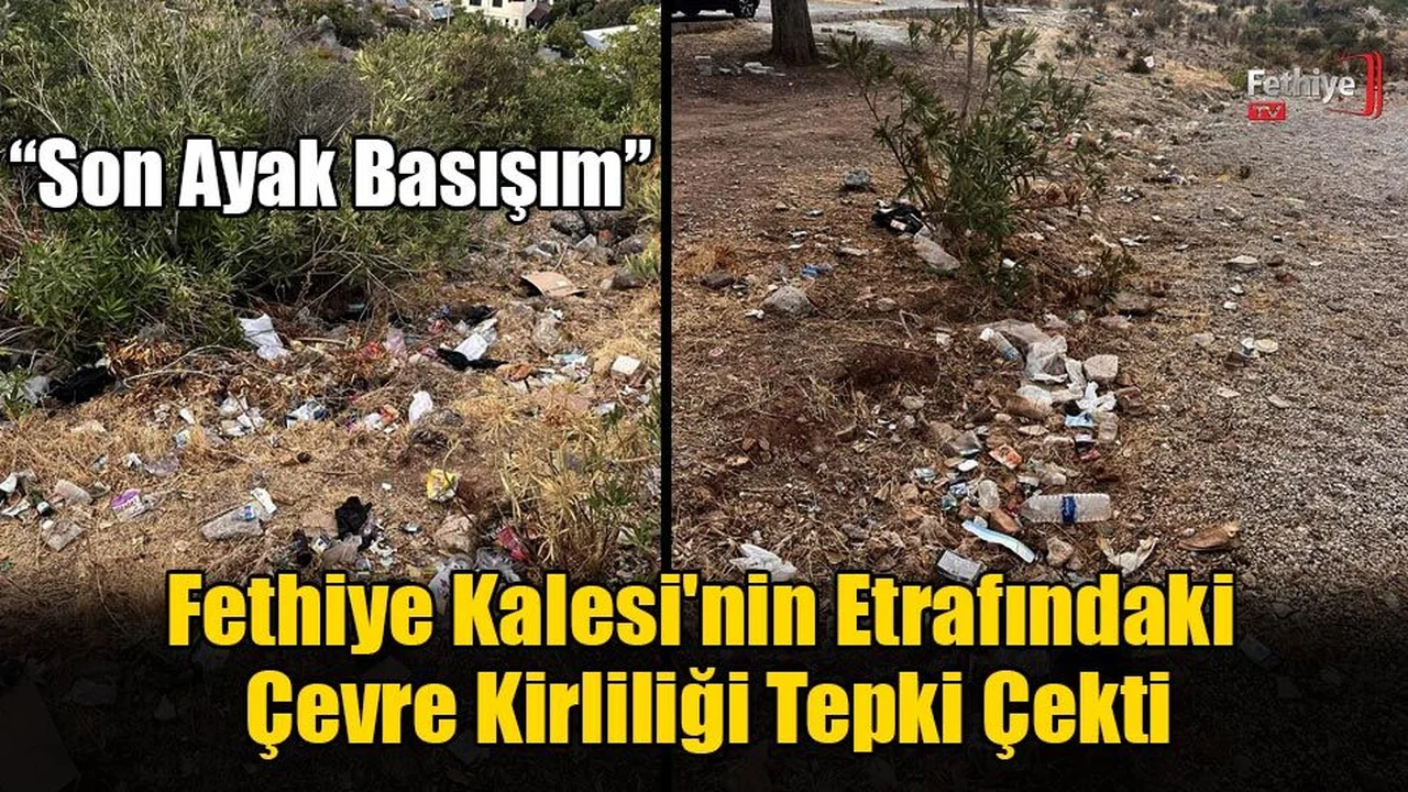 Fethiye Kalesi'nin Etrafındaki Çevre Kirliliği Tepki Çekti