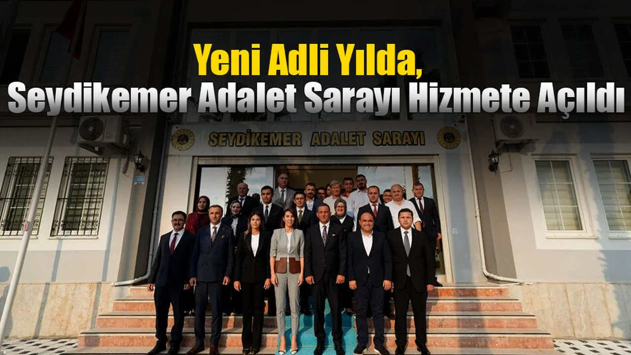 Yeni Adli Yılda, Seydikemer Adalet Sarayı Hizmete Açıldı
