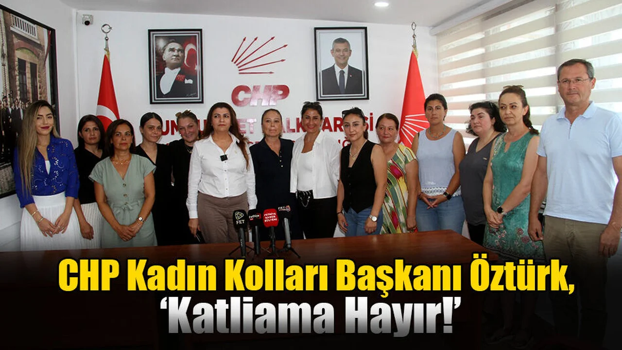 CHP Kadın Kolları Başkanı Öztürk, ‘Bizim Köyde Öldürmeye Öldürmek Derler’