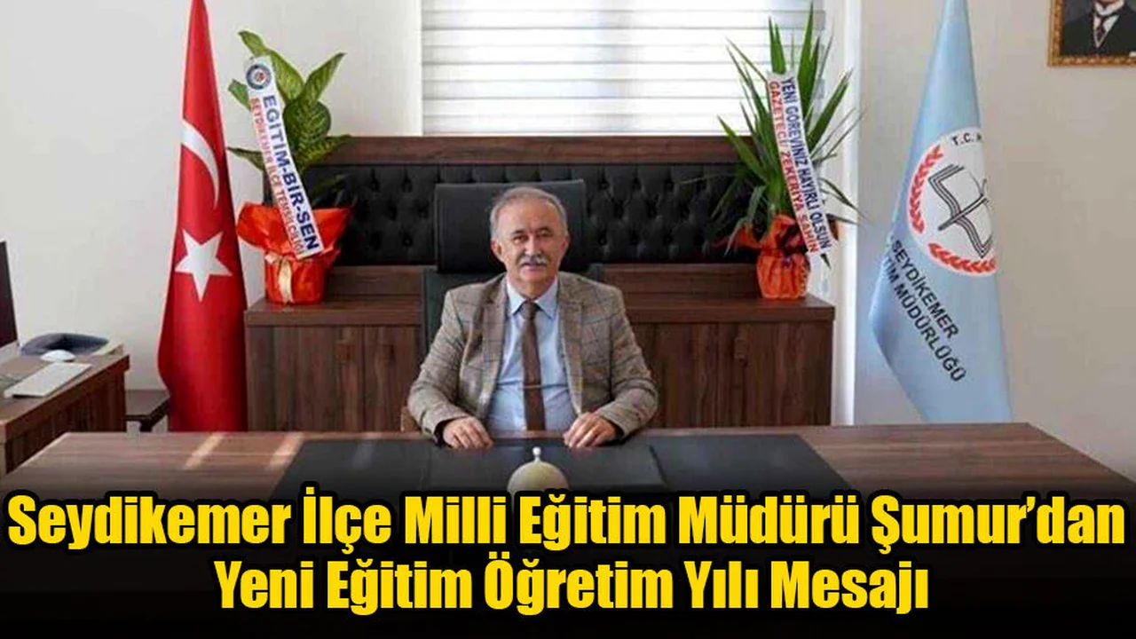 Seydikemer İlçe Milli Eğitim Müdürü Şumur’dan Yeni Eğitim Öğretim Yılı Mesajı