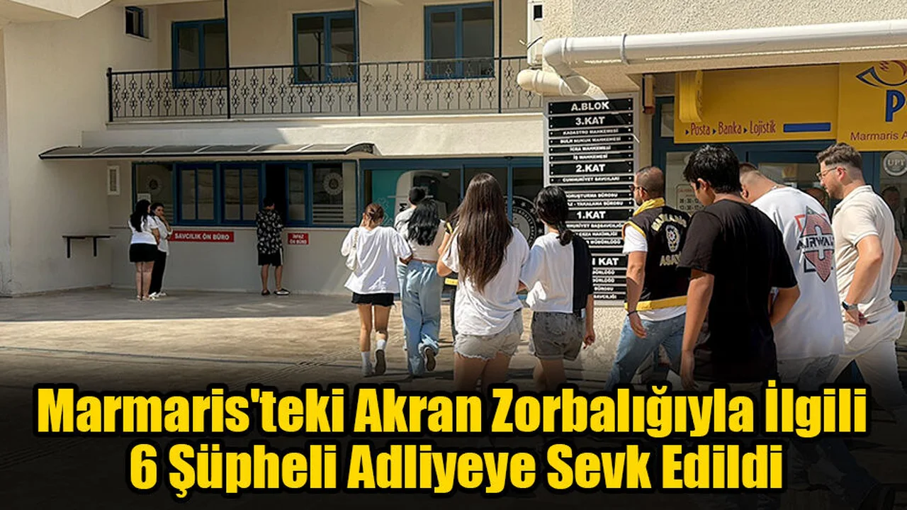 Marmaris'teki Akran Zorbalığıyla İlgili 6 Şüpheli Adliyeye Sevk Edildi