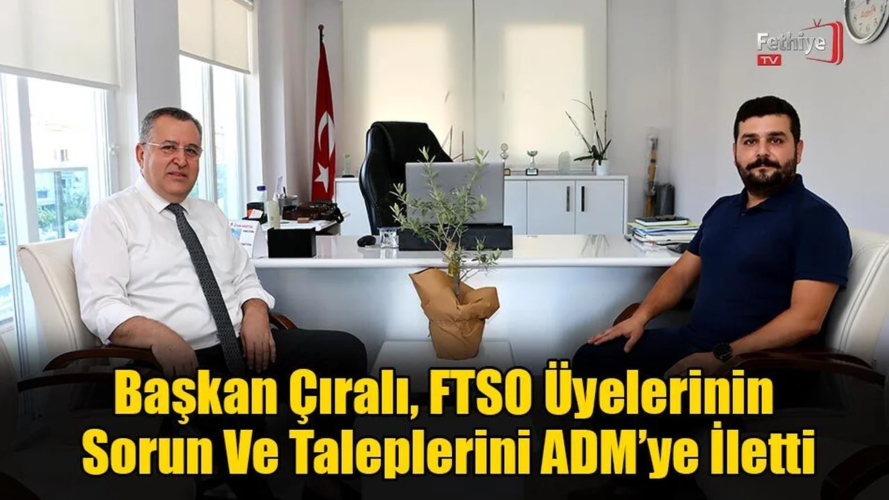 Başkan Çıralı, FTSO Üyelerinin Sorun Ve Taleplerini ADM’ye İletti