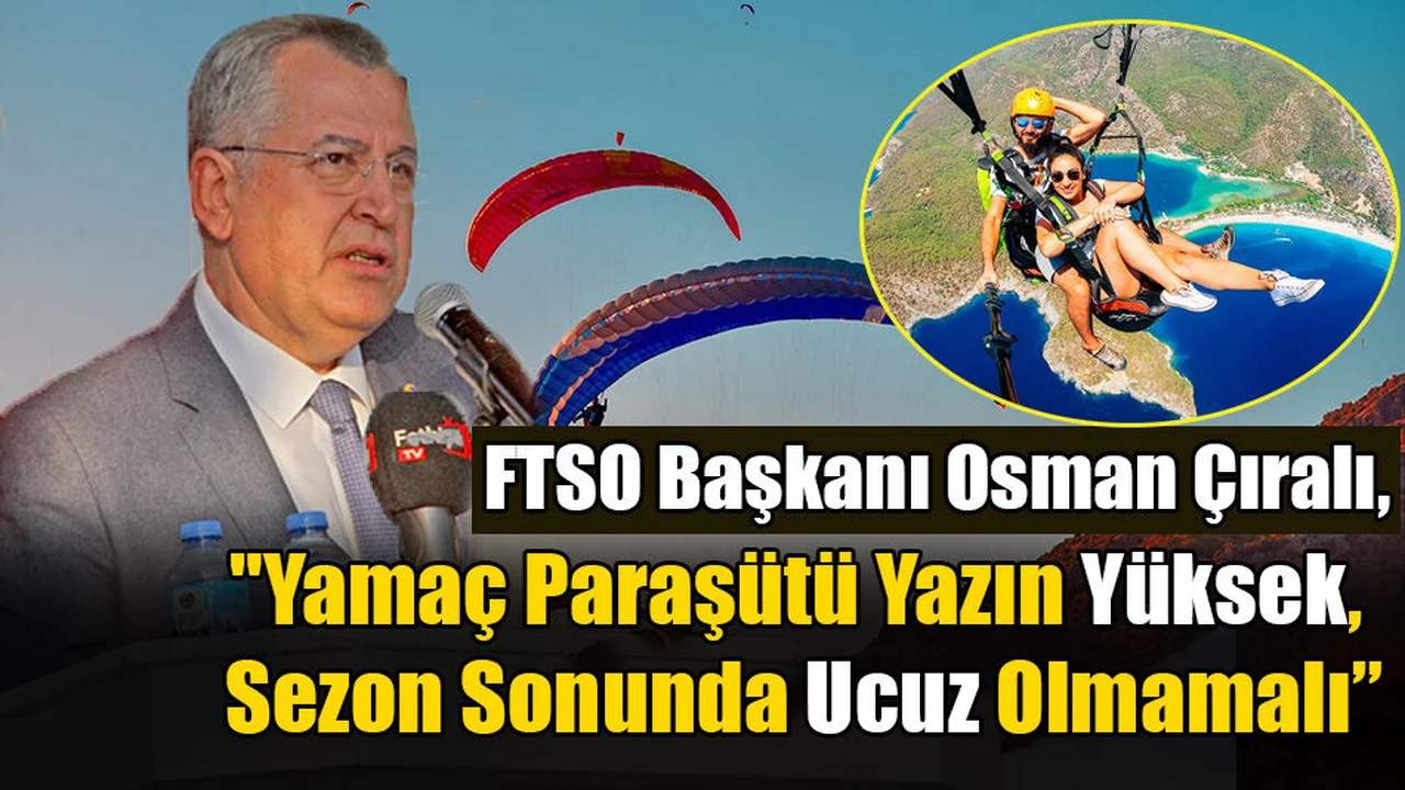 Çıralı, "Yamaç Paraşütü Yazın Yüksek, Sezon Sonunda Ucuz Olmamalı”