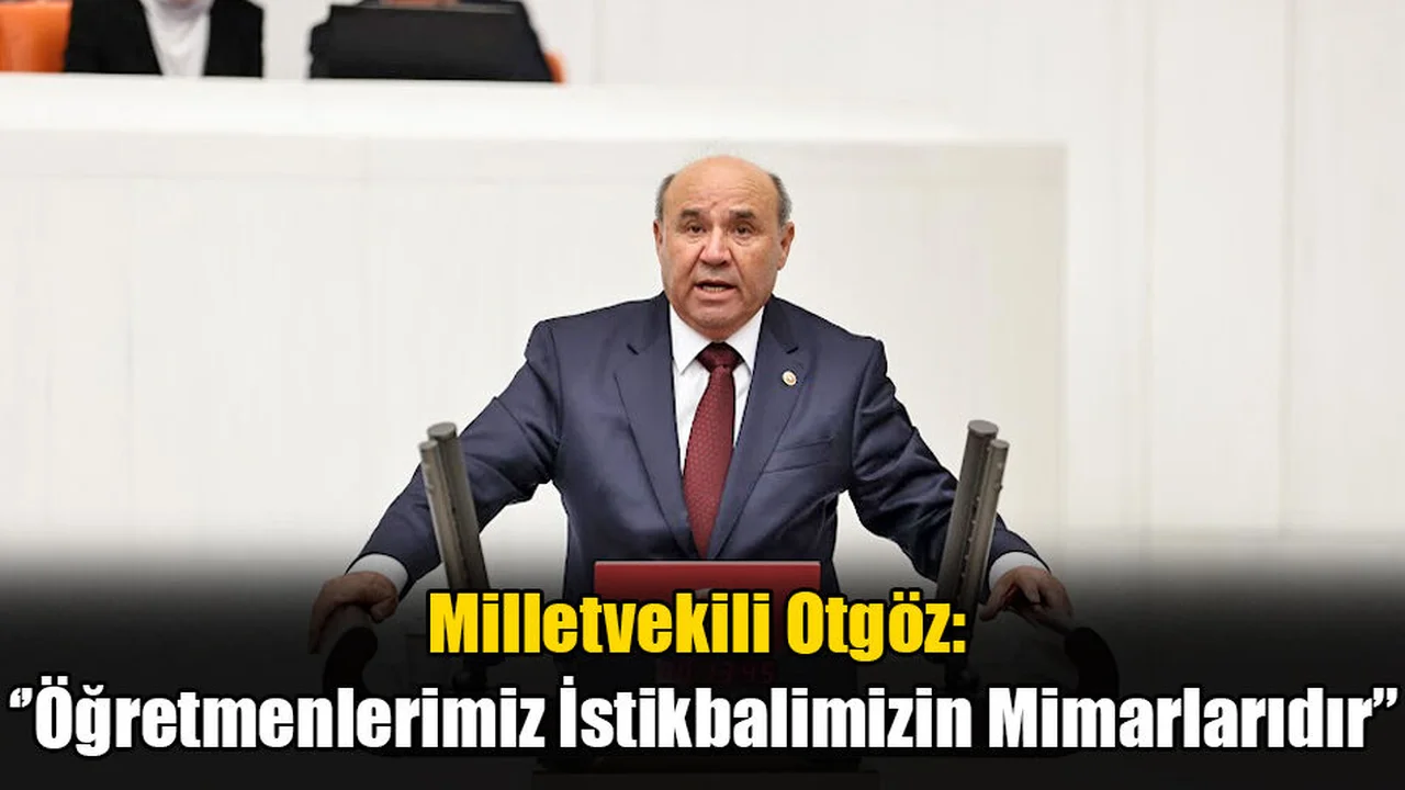 Milletvekili Otgöz’den “24 Kasım Öğretmenler Günü” Mesajı