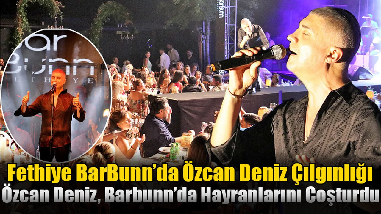 Fethiye BarBunn’da Özcan Deniz Çılgınlığı