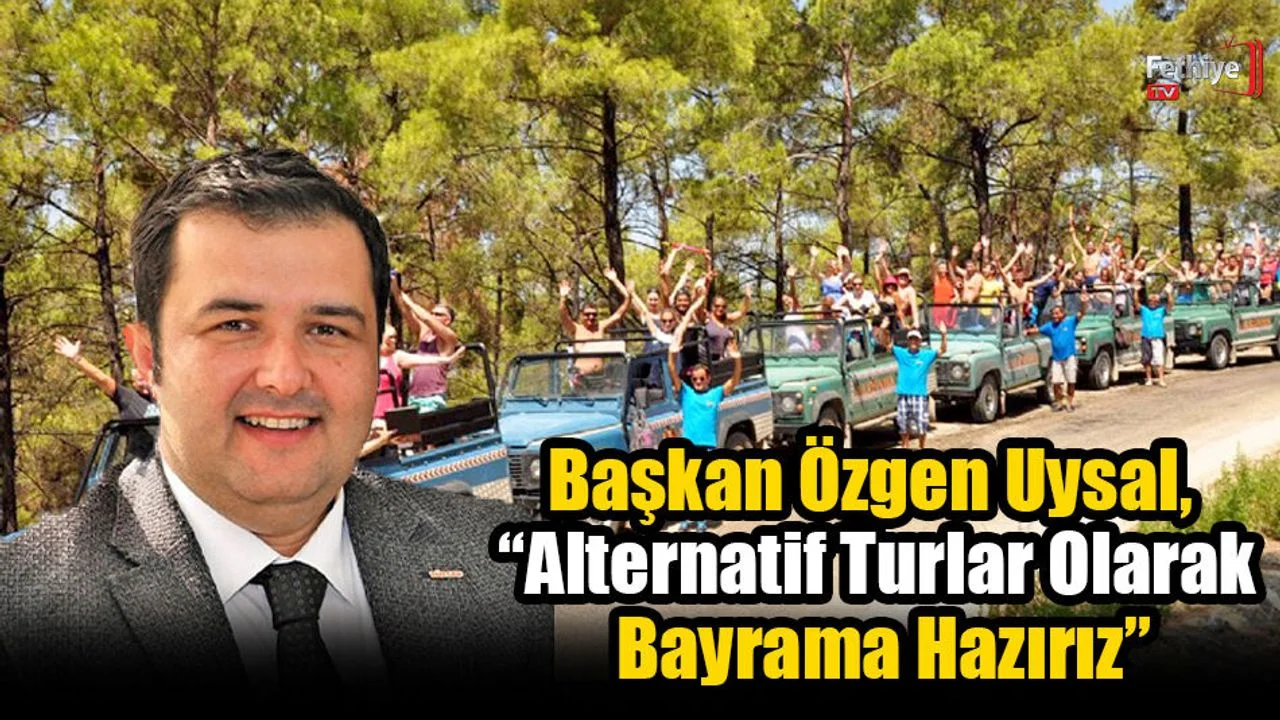 Başkan Özgen Uysal, “Alternatif Turlar Olarak Bayrama Hazırız”