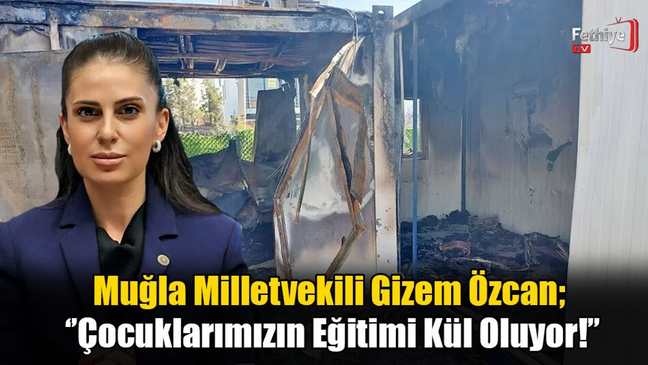 Milletvekili Gizem Özcan; ‘’Çocuklarımızın Eğitimi Kül Oluyor!’’