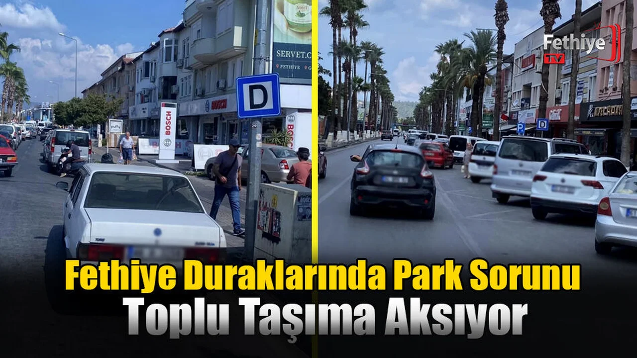 Fethiye Duraklarında Park Sorunu, Toplu Taşıma Aksıyor