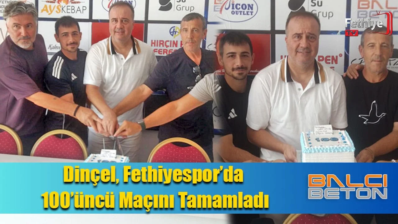 Dinçel’in Fethiyespor’da 100 Maç Sevinci