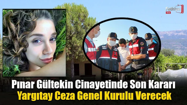 Pınar Gültekin Cinayetinde Son Kararı Yargıtay Ceza Genel Kurulu Verecek