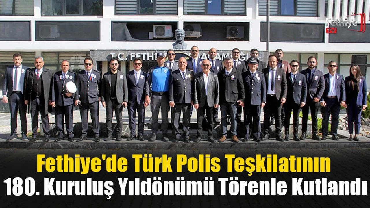 Fethiye'de Türk Polis Teşkilatının 180. Kuruluş Yıldönümü Törenle Kutlandı