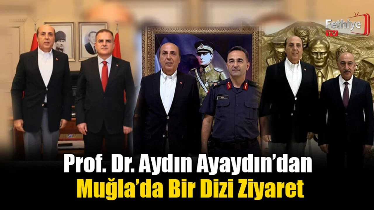 Prof. Dr. Aydın Ayaydın’dan Muğla’da Bir Dizi Ziyaret