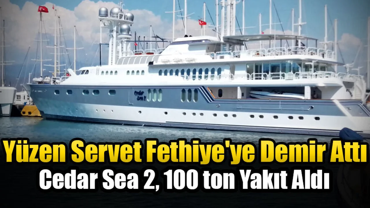 Yüzen Servet Fethiye'ye Demir Attı