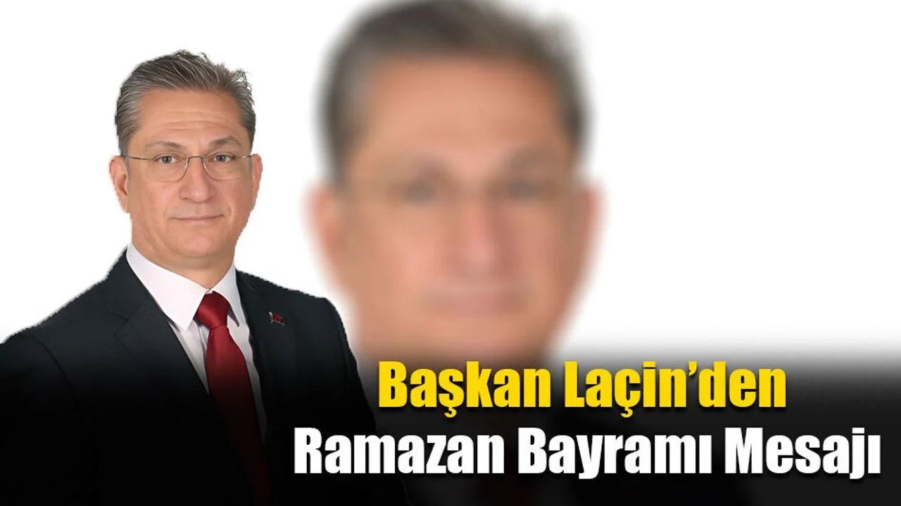 Başkan Laçin’den Ramazan Bayramı Mesajı