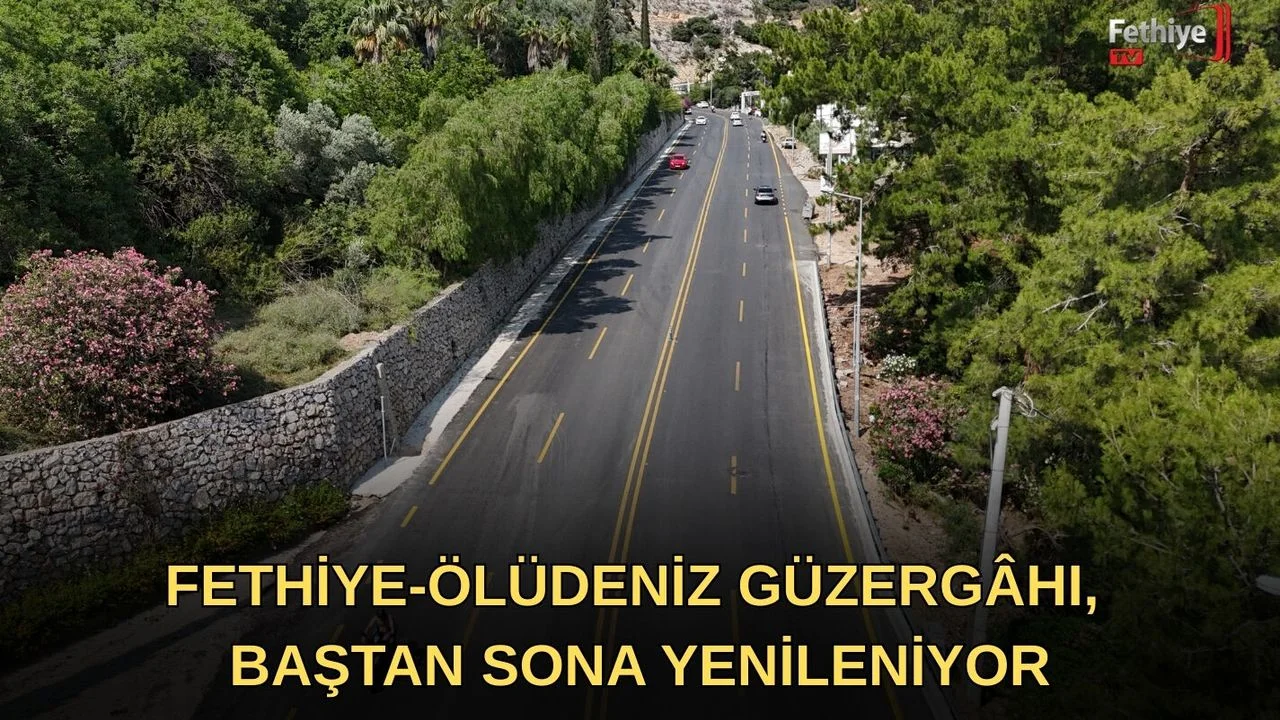 Fethiye–Ölüdeniz Güzergâhı, Baştan Sona Yenileniyor