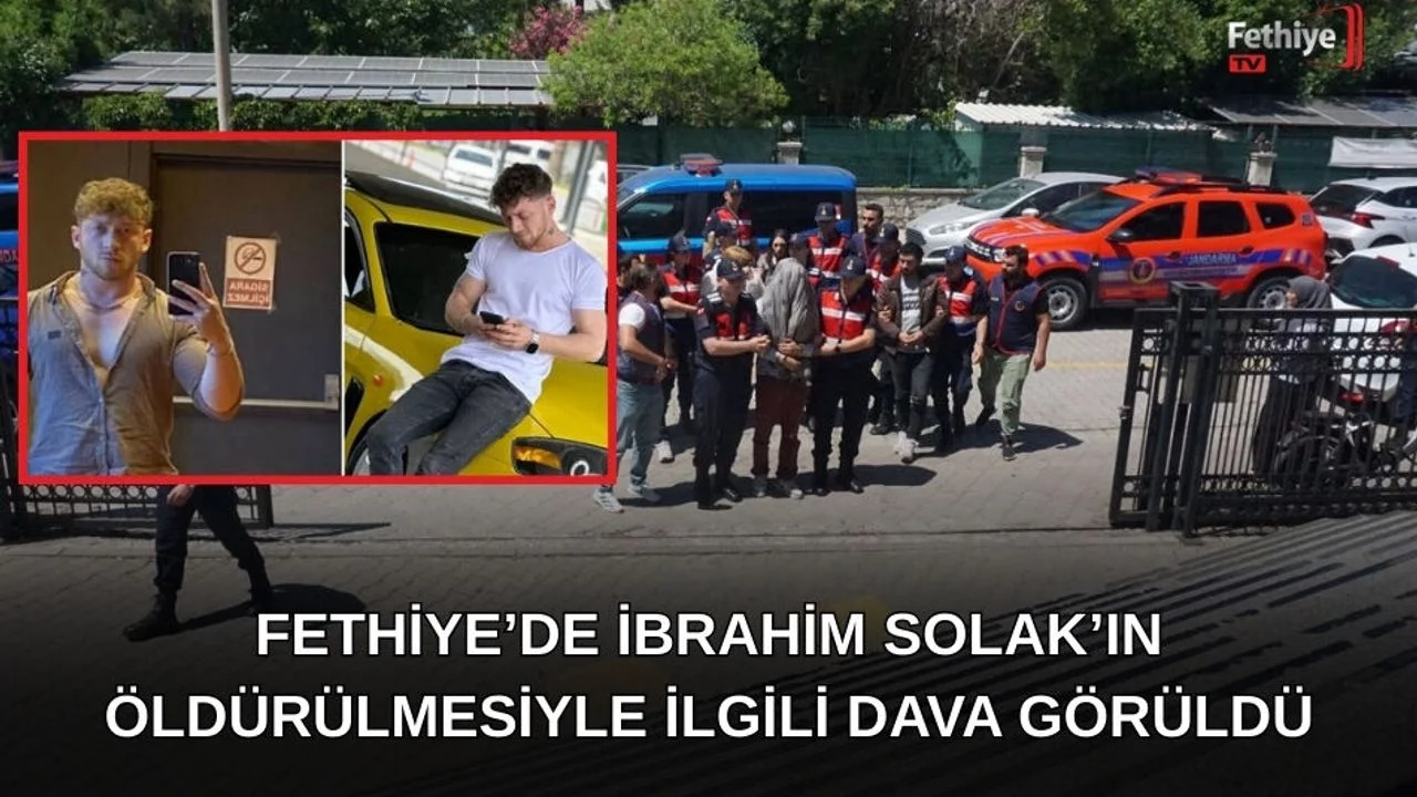 Fethiye'de İbrahim Solak’ın Öldürülmesiyle İlgili Dava Görüldü
