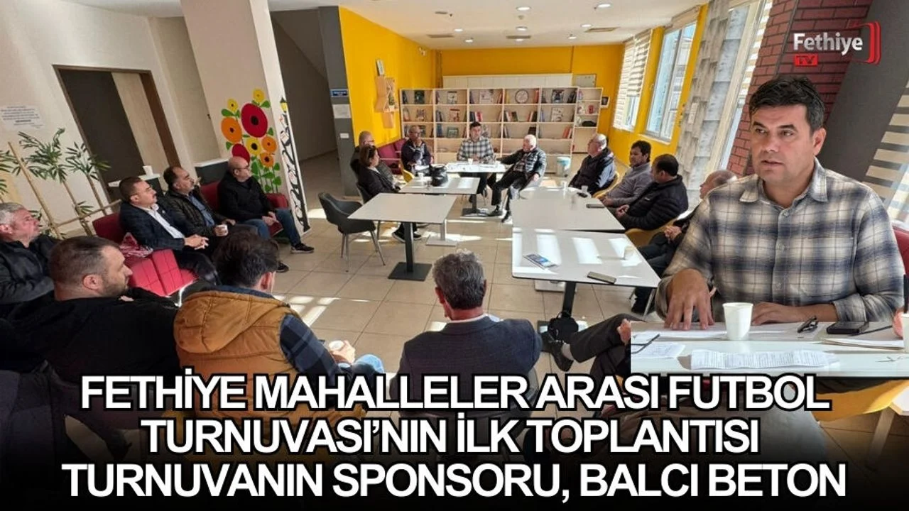 Fethiye Mahalleler Arası Futbol Turnuvası’nın İlk Toplantısı Gerçekleşti