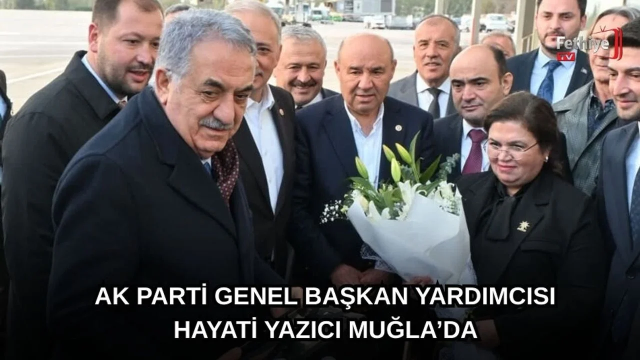AK Parti Genel Başkan Yardımcısı Hayati Yazıcı Muğla’da