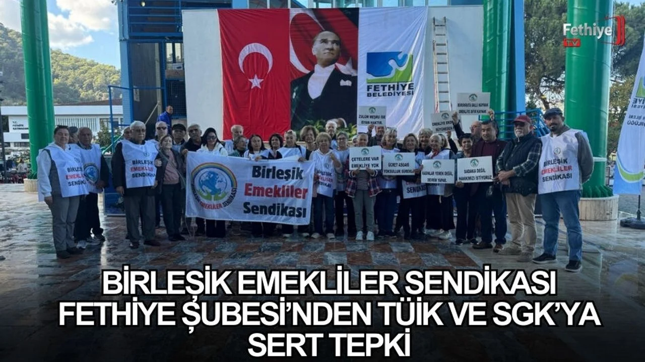 Birleşik Emekliler Sendikası Fethiye Şubesi’nden TÜİK Ve SGK’ya Sert Tepki