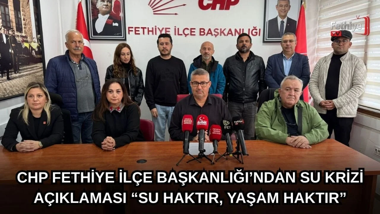CHP Fethiye İlçe Başkanlığı’ndan Su Krizi Açıklaması “Su Haktır, Yaşam Haktır”