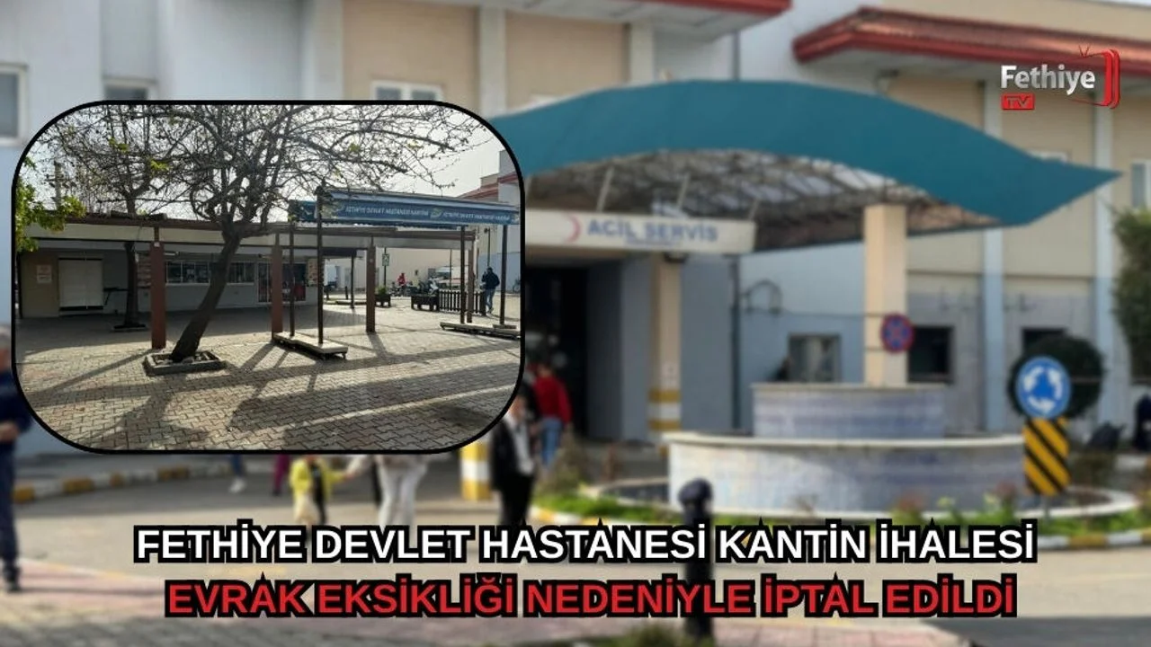 Fethiye Devlet Hastanesi Kantin İhalesi Evrak Eksikliği Nedeniyle İptal Edildi