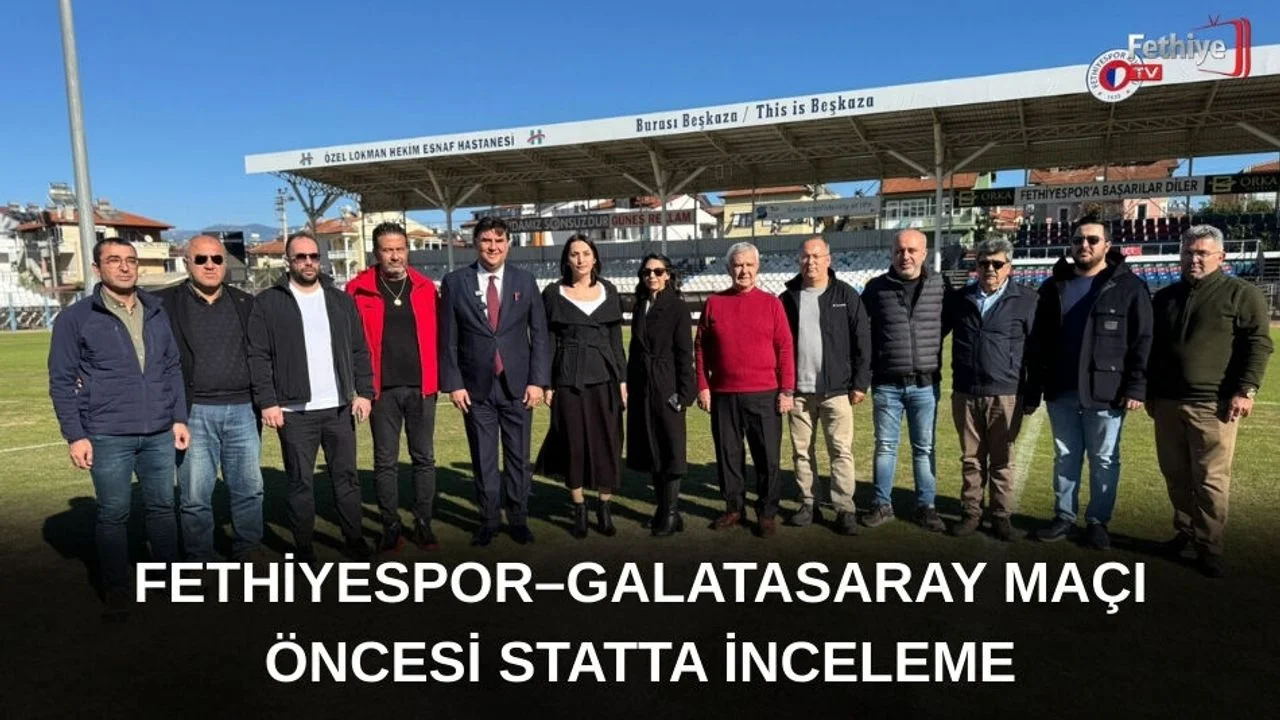 Fethiyespor–Galatasaray Maçı Öncesi Statta İnceleme