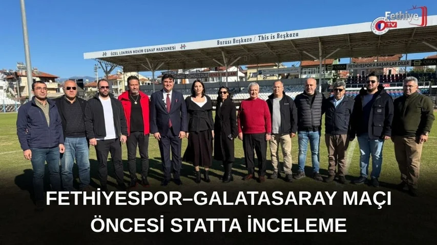 Fethiyespor–Galatasaray Maçı Öncesi Statta İnceleme
