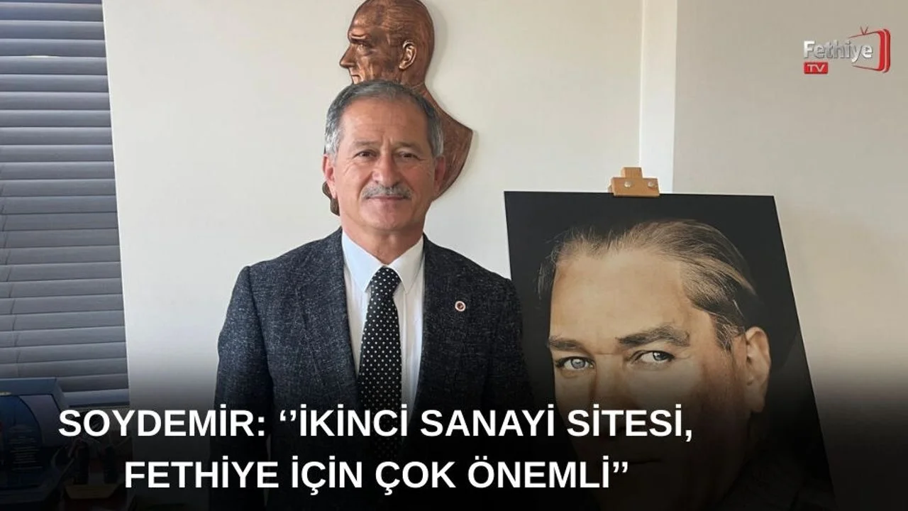 Soydemir: ‘’İkinci Sanayi Sitesi, Fethiye İçin Çok Önemli’’