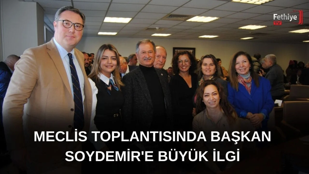 Başkan Soydemir "Fethiye İçin Aldığınız Kararlara Teşekkür Ederiz"