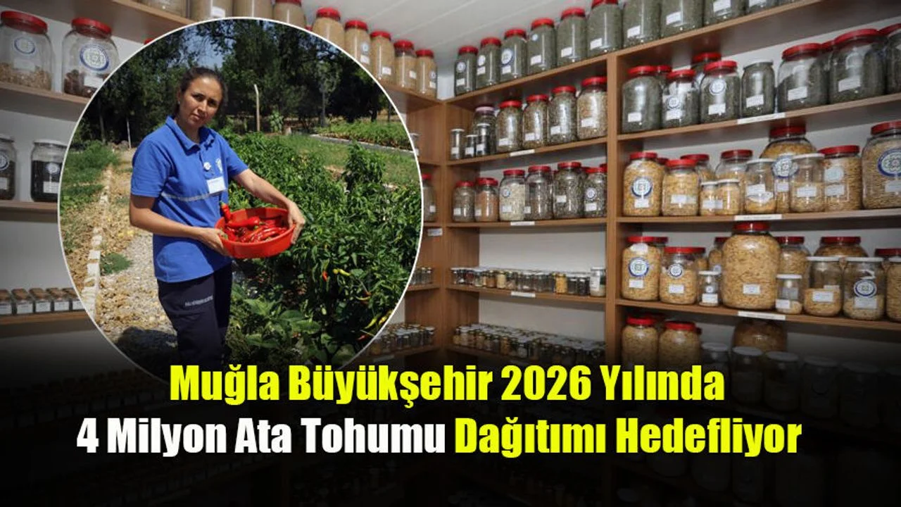 Muğla Büyükşehir 2026 Yılında 4 Milyon Ata Tohumu Dağıtımı Hedefliyor