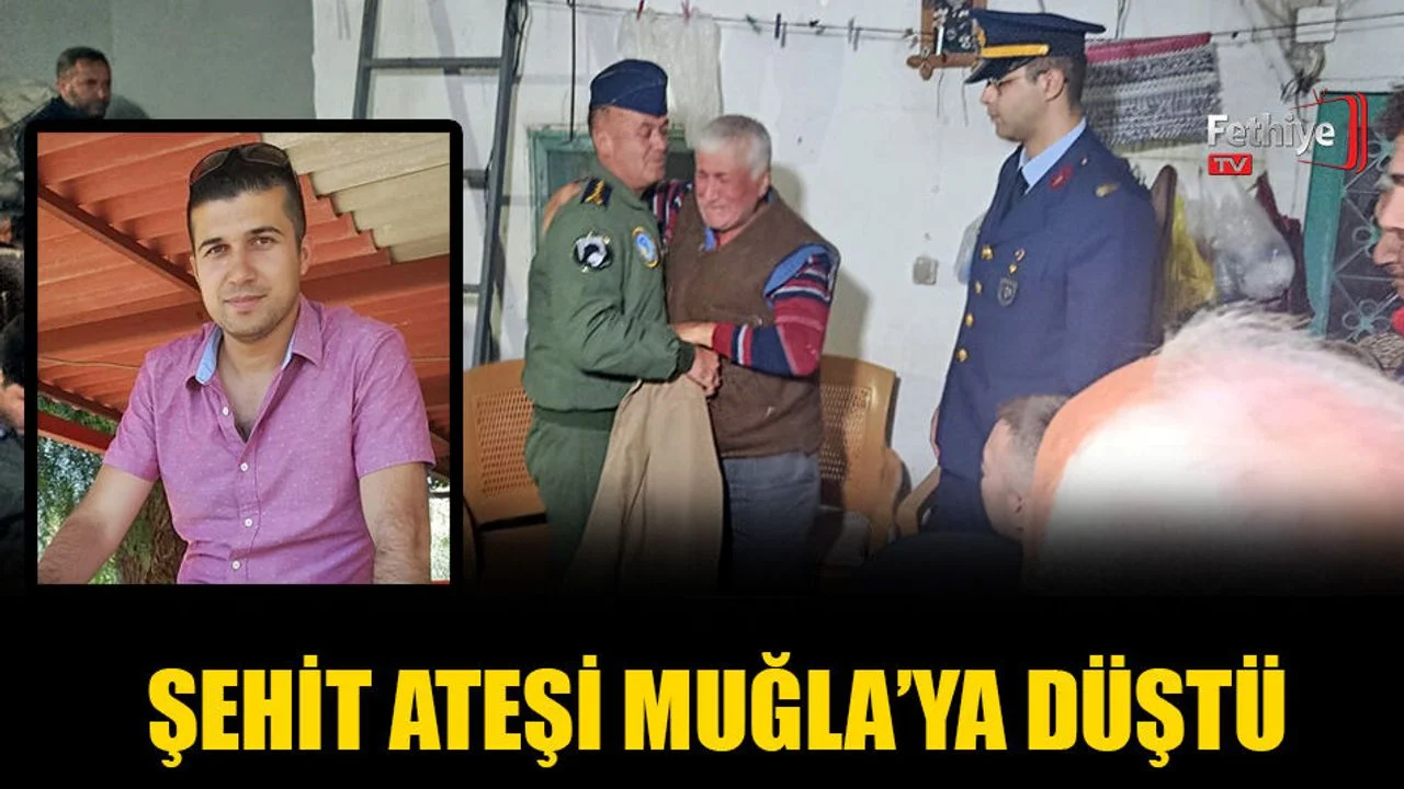 Şehit Ateşi Muğla'ya Düştü