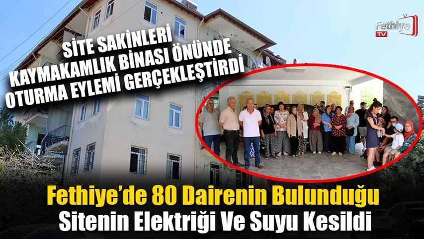 Fethiye'de 80 Dairenin Bulunduğu Sitenin Elektriği Ve Suyu Kesildi