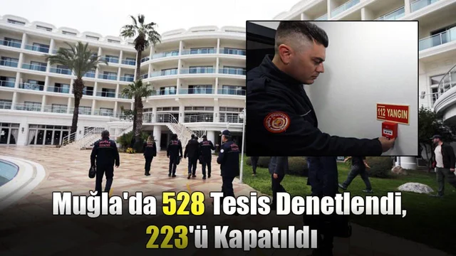Muğla Geneli 528 Tesis Denetlendi, 223'ü Kapatıldı