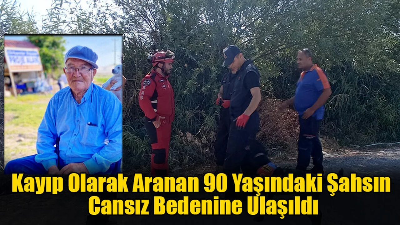 Kayıp Olarak Aranan 90 Yaşındaki Şahsın Cansız Bedenine Ulaşıldı