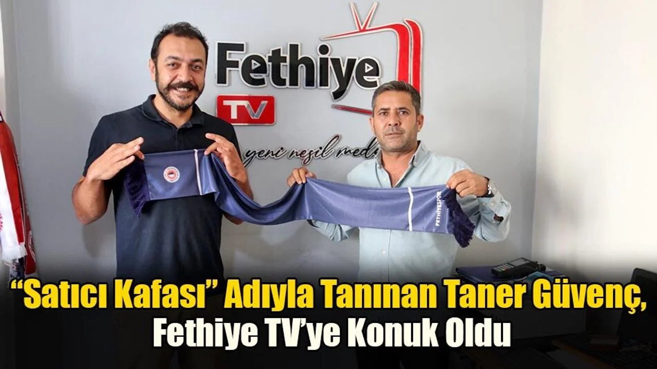 “Satıcı Kafası” Adıyla Tanınan Taner Güvenç, Fethiye TV’ye Konuk Oldu