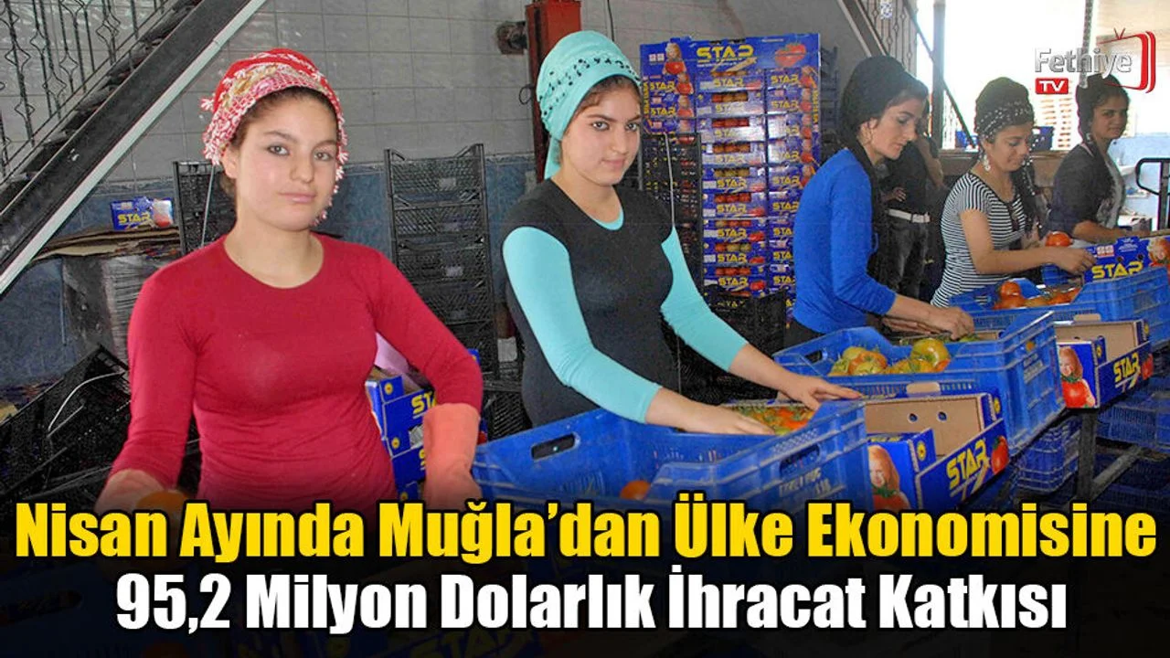 Nisan Ayında Muğla’dan Ülke Ekonomisine 95,2 Milyon Dolarlık İhracat Katkısı