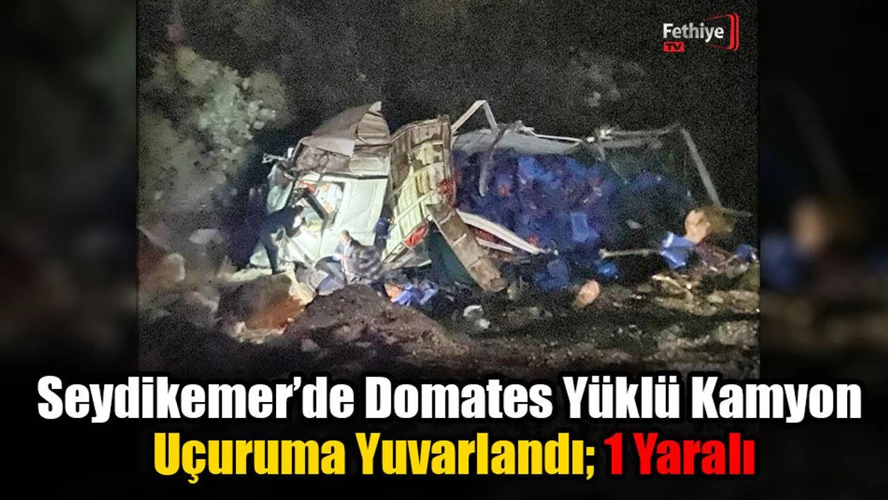 Seydikemer’de Domates Yüklü Kamyon Uçuruma Yuvarlandı; 1 Yaralı