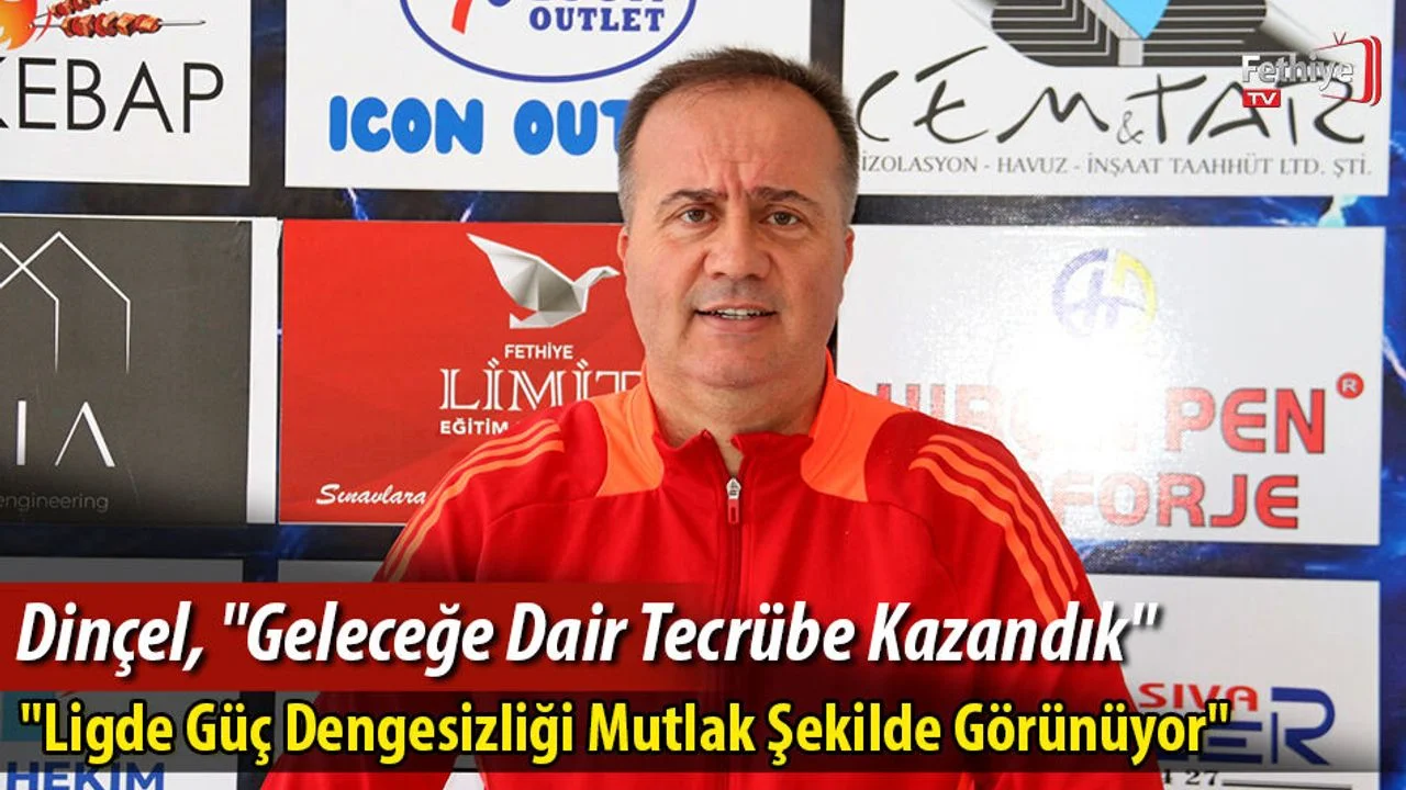 Dinçel, "Geleceğe Dair Tecrübe Kazandık"