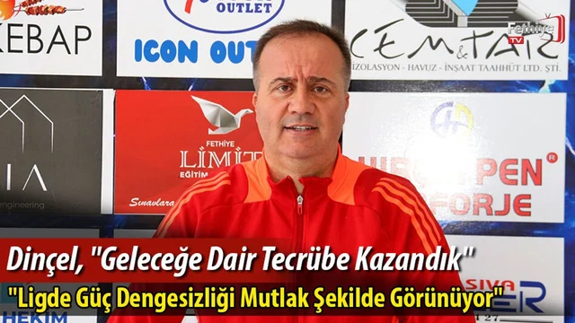 Dinçel, "Geleceğe Dair Tecrübe Kazandık"