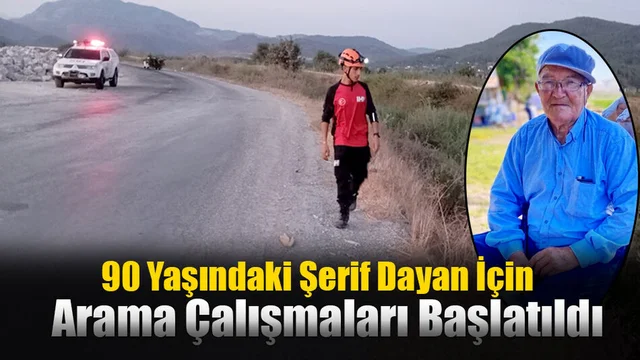 90 Yaşındaki Şerif Dayan İçin Arama Çalışmaları Başlatıldı