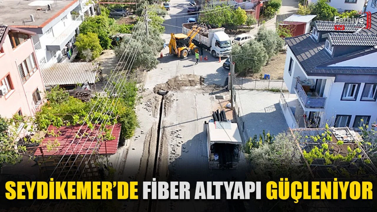 Seydikemer’de Fiber Altyapı Güçleniyor