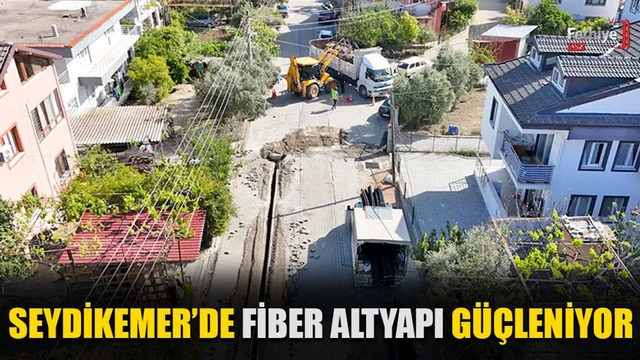 Seydikemer’de Fiber Altyapı Güçleniyor